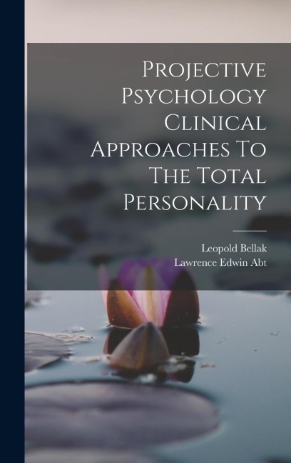 Projective Psychology Clinical Approaches To The Total Personality