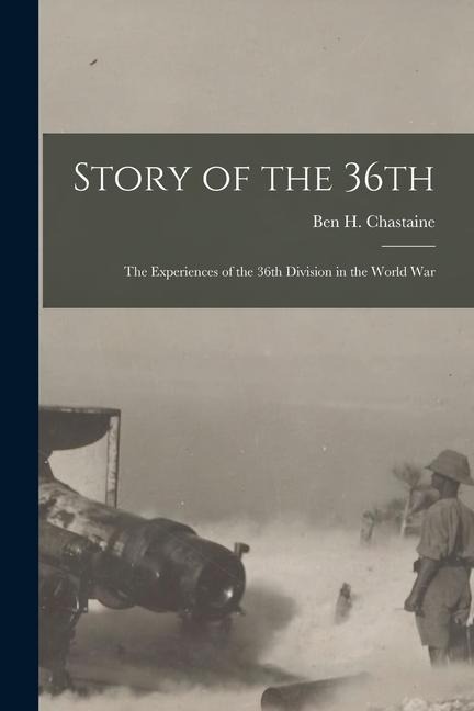 Story of the 36th: The Experiences of the 36th Division in the World War