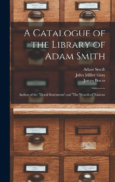A Catalogue of the Library of Adam Smith: Author of the 'Moral Sentiments' and 'The Wealth of Nations'