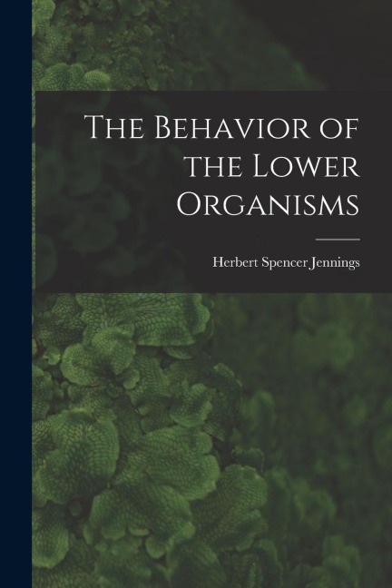 The Behavior of the Lower Organisms