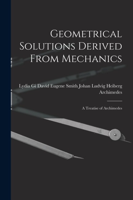 Geometrical Solutions Derived From Mechanics: A Treatise of Archimedes
