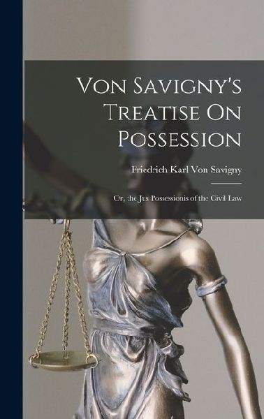 Von Savignys Treatise On Possession: Or, the Jus Possessionis of the Civil Law