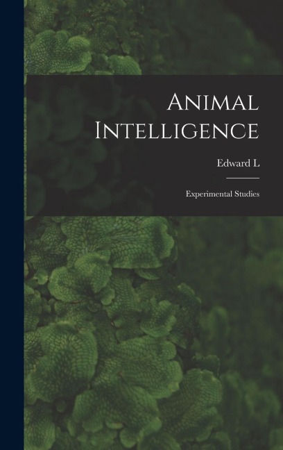Animal Intelligence; Experimental Studies