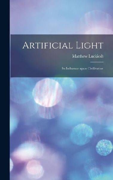 Artificial Light: Its Influence upon Civilization