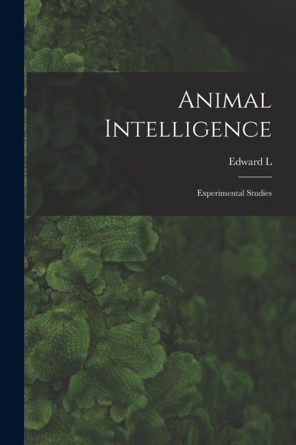 Animal Intelligence; Experimental Studies
