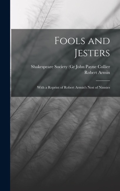Fools and Jesters: With a Reprint of Robert Armin's Nest of Ninnies