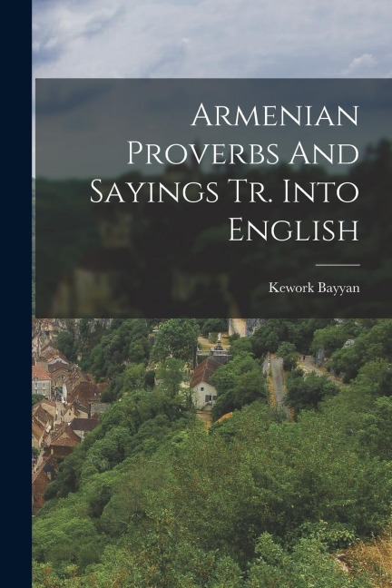 Armenian Proverbs And Sayings Tr. Into English