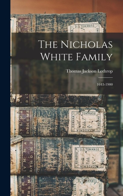 The Nicholas White Family: 1643-1900