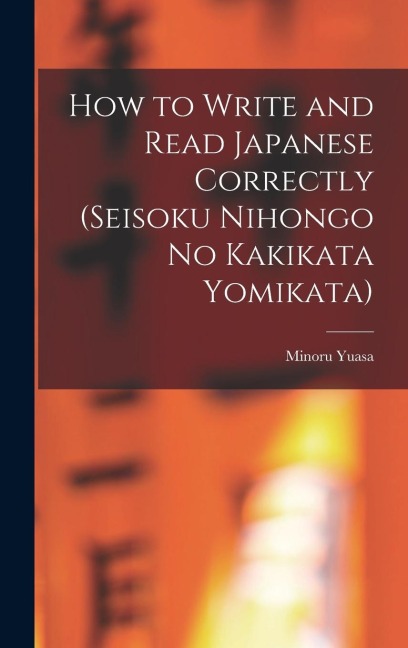 How to Write and Read Japanese Correctly (Seisoku Nihongo no Kakikata Yomikata)