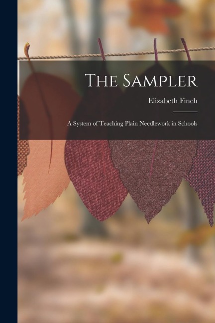 The Sampler: A System of Teaching Plain Needlework in Schools