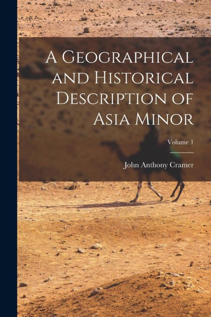 A Geographical and Historical Description of Asia Minor; Volume 1