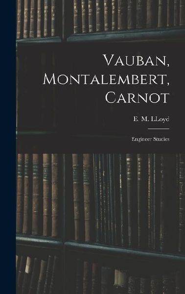 Vauban, Montalembert, Carnot: Engineer Studies