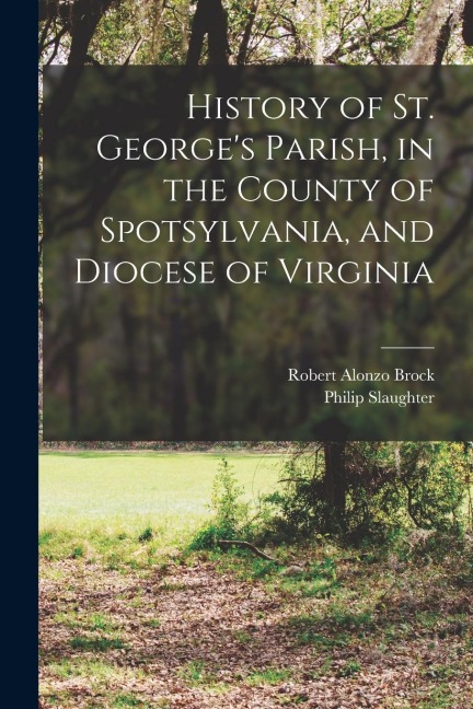 History of St. Georges Parish, in the County of Spotsylvania, and Diocese of Virginia
