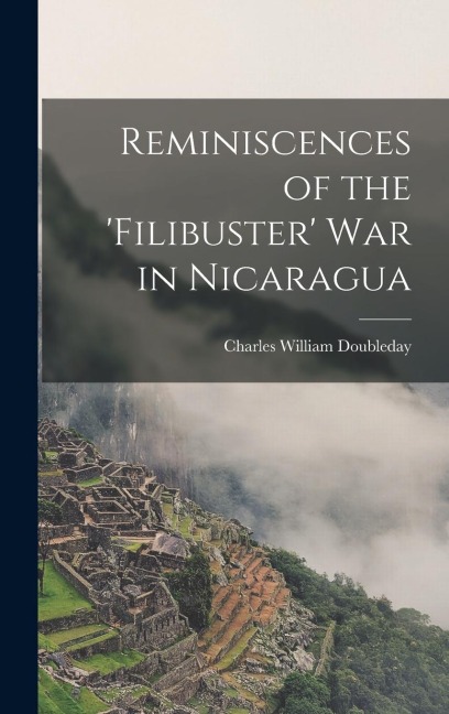 Reminiscences of the Filibuster War in Nicaragua