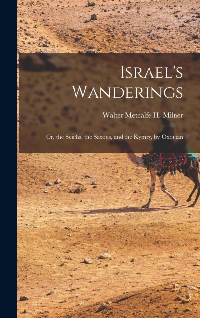 Israels Wanderings: Or, the Sciiths, the Saxons, and the Kymry, by Oxonian