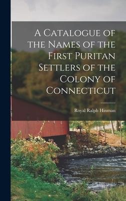 A Catalogue of the Names of the First Puritan Settlers of the Colony of Connecticut