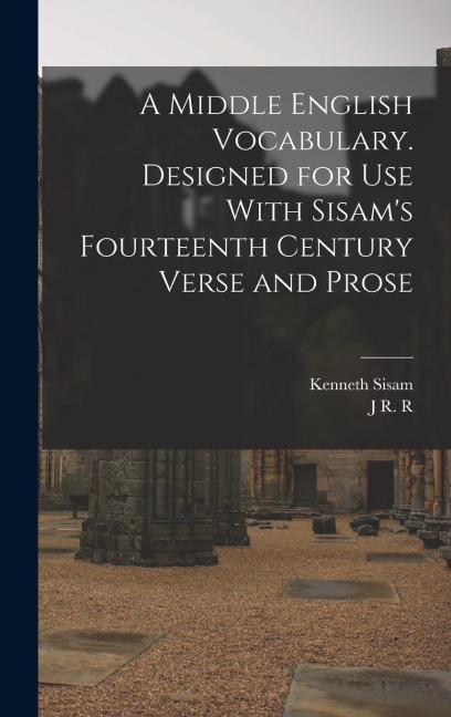A Middle English Vocabulary. Designed for use With Sisams Fourteenth Century Verse and Prose