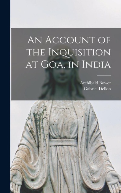 An Account of the Inquisition at Goa, in India