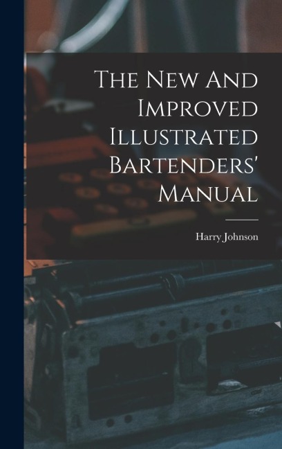 The New And Improved Illustrated Bartenders Manual