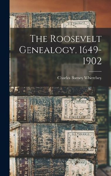 The Roosevelt Genealogy, 1649-1902