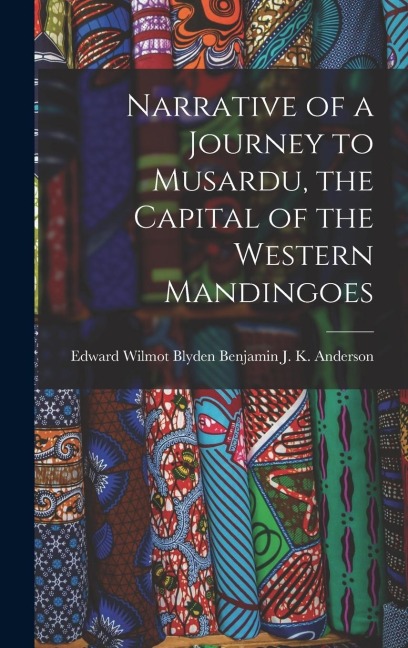 Narrative of a Journey to Musardu, the Capital of the Western Mandingoes