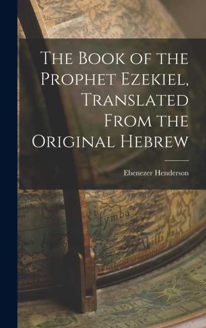 The Book of the Prophet Ezekiel, Translated From the Original Hebrew