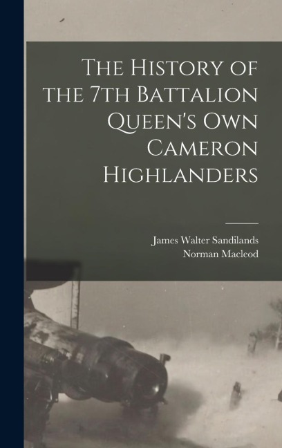 The History of the 7th Battalion Queen's Own Cameron Highlanders