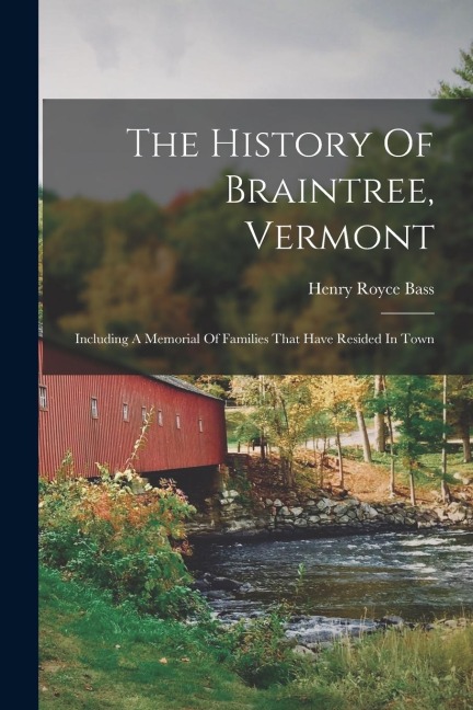 The History Of Braintree, Vermont: Including A Memorial Of Families That Have Resided In Town