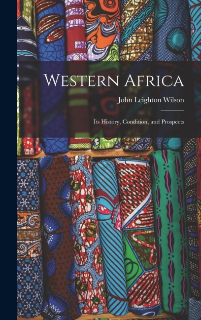 Western Africa: Its History, Condition, and Prospects