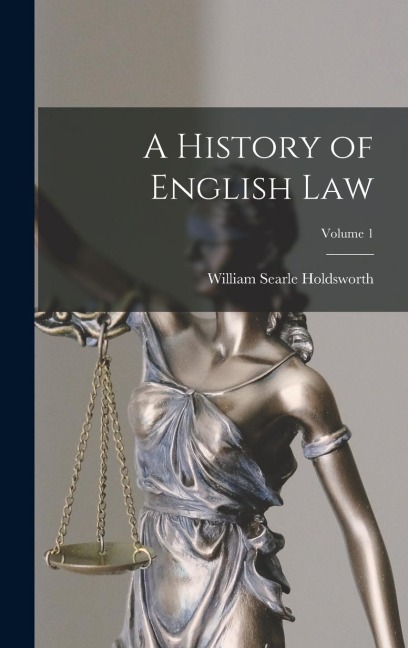 A History of English Law; Volume 1