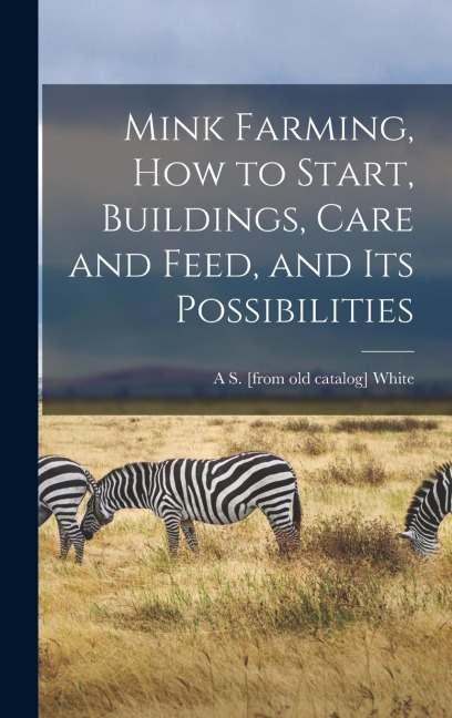 Mink Farming, how to Start, Buildings, Care and Feed, and its Possibilities
