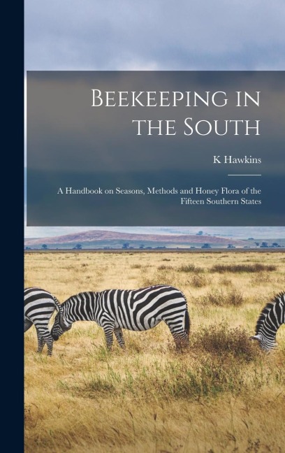 Beekeeping in the South; a Handbook on Seasons, Methods and Honey Flora of the Fifteen Southern States