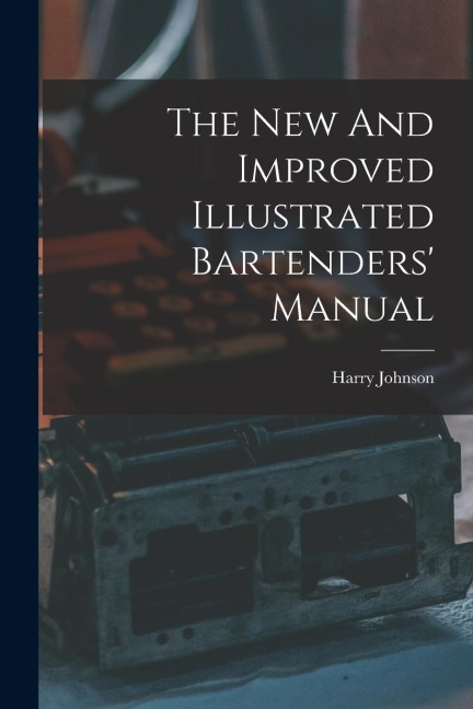 The New And Improved Illustrated Bartenders Manual