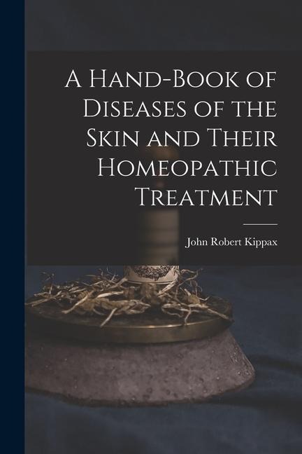 A Hand-Book of Diseases of the Skin and Their Homeopathic Treatment
