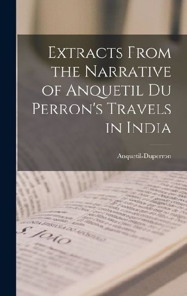 Extracts From the Narrative of Anquetil Du Perrons Travels in India