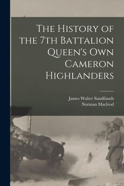The History of the 7th Battalion Queens Own Cameron Highlanders