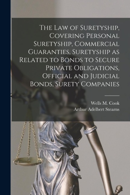 The law of Suretyship, Covering Personal Suretyship, Commercial Guaranties, Suretyship as Related to Bonds to Secure Private Obligations, Official and