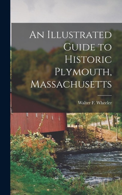An Illustrated Guide to Historic Plymouth, Massachusetts