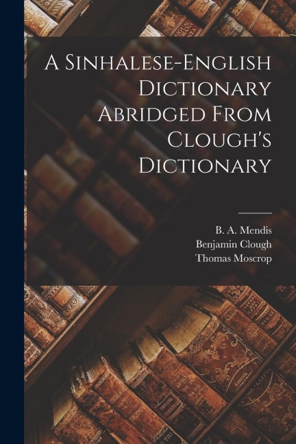 A Sinhalese-english Dictionary Abridged From Cloughs Dictionary