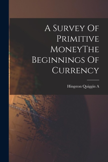 A Survey Of Primitive MoneyThe Beginnings Of Currency
