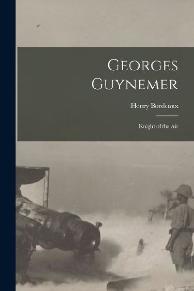Georges Guynemer: Knight of the Air