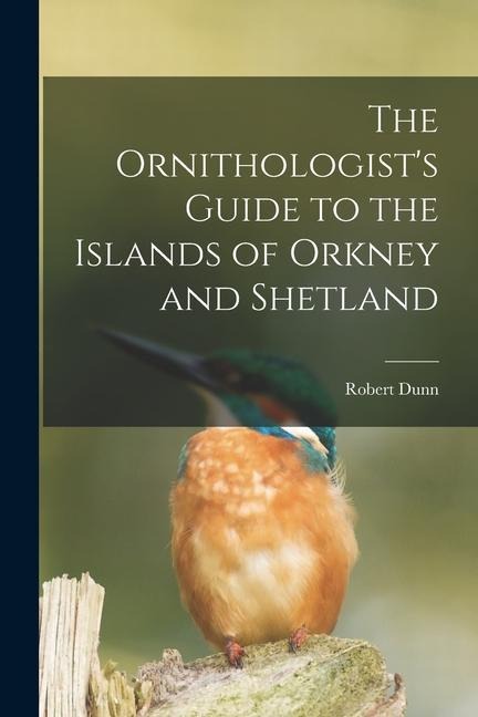 The Ornithologists Guide to the Islands of Orkney and Shetland