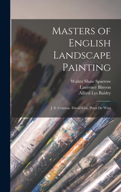 Masters of English Landscape Painting: J. S. Cotman. David Cox, Peter De Wint