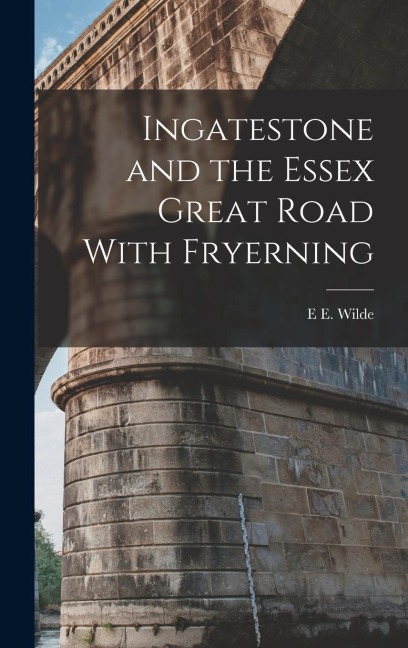 Ingatestone and the Essex Great Road With Fryerning