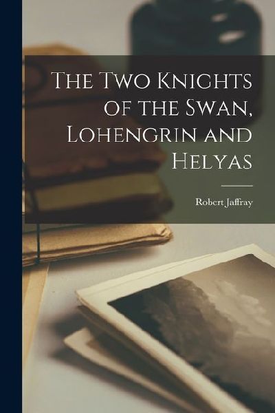 The Two Knights of the Swan, Lohengrin and Helyas