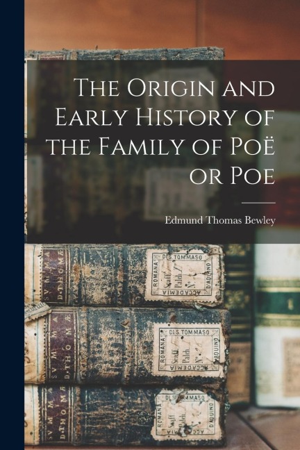 The Origin and Early History of the Family of Poë or Poe