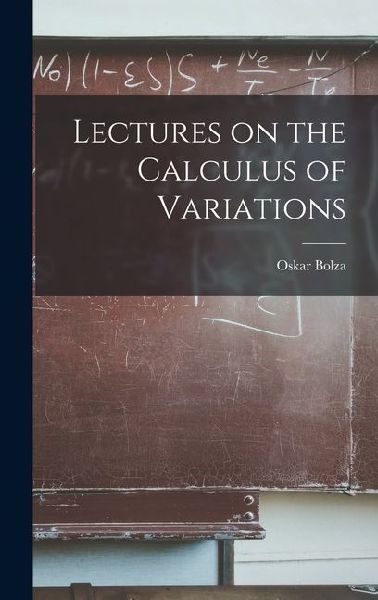 Lectures on the Calculus of Variations