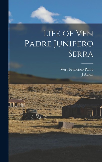 Life of Ven Padre Junipero Serra