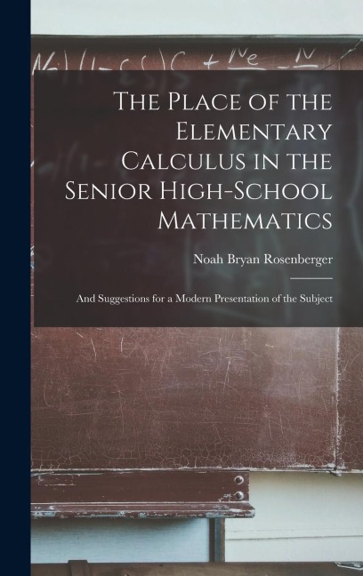 The Place of the Elementary Calculus in the Senior High-School Mathematics: And Suggestions for a Modern Presentation of the Subject
