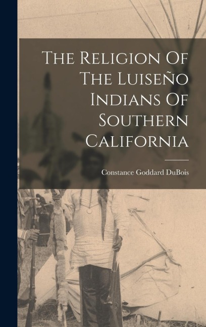 The Religion Of The Luiseño Indians Of Southern California